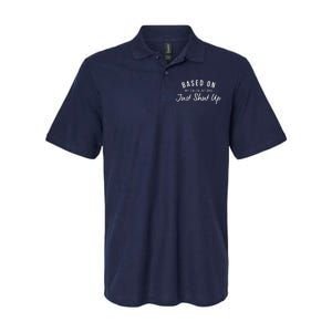 Based On My Calculations Just Shut Up Softstyle Adult Sport Polo