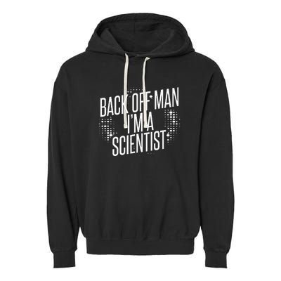 Back Off Man IM A Scientist Garment-Dyed Fleece Hoodie