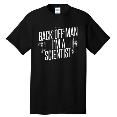 Back Off Man IM A Scientist Tall T-Shirt