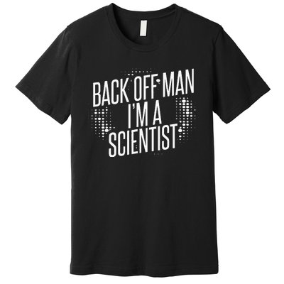 Back Off Man IM A Scientist Premium T-Shirt