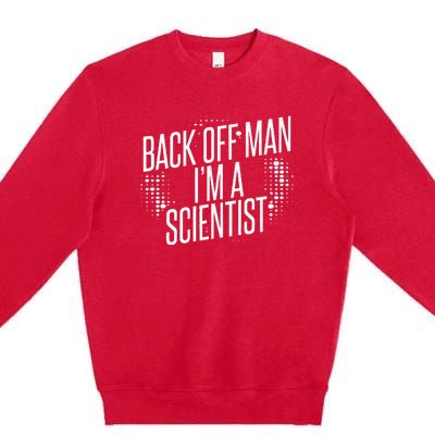 Back Off Man IM A Scientist Premium Crewneck Sweatshirt