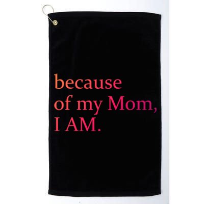 Because Of My Mom I Am Cute Gift Platinum Collection Golf Towel