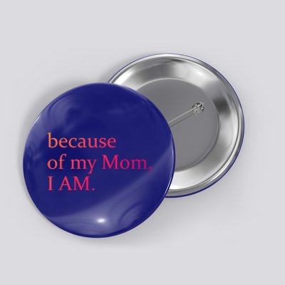 Because Of My Mom I Am Cute Gift Button