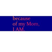 Because Of My Mom I Am Cute Gift Bumper Sticker