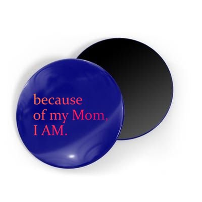 Because Of My Mom I Am Cute Gift Magnet