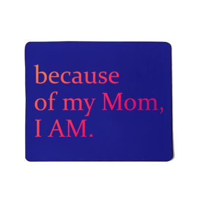 Because Of My Mom I Am Cute Gift Mousepad