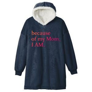 Because Of My Mom I Am Cute Gift Hooded Wearable Blanket