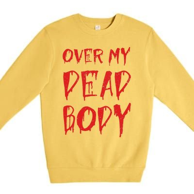 Bloody Over My Dead Body Funny Halloween Costume Women Premium Crewneck Sweatshirt