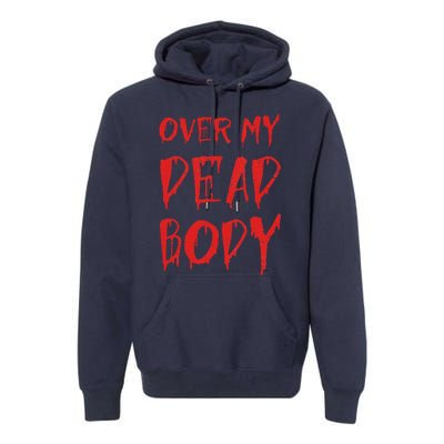 Bloody Over My Dead Body Funny Halloween Costume Women Premium Hoodie