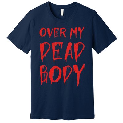 Bloody Over My Dead Body Funny Halloween Costume Women Premium T-Shirt