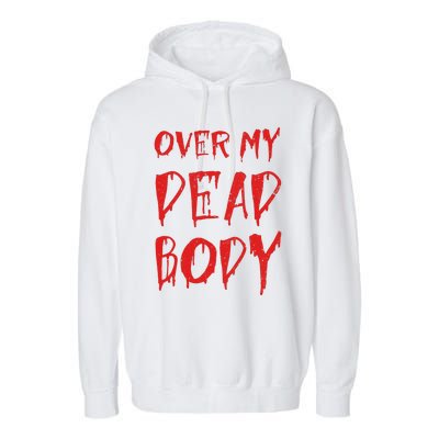 Bloody Over My Dead Body Funny Halloween Costume Women Garment-Dyed Fleece Hoodie