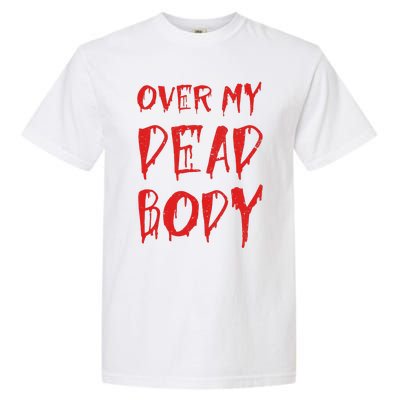 Bloody Over My Dead Body Funny Halloween Costume Women Garment-Dyed Heavyweight T-Shirt