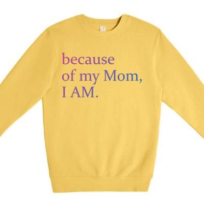 Because Of My Mom I Am Cute Gift Premium Crewneck Sweatshirt