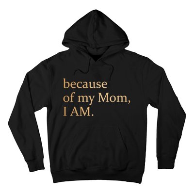 Because Of My Mom I Am Hoodie