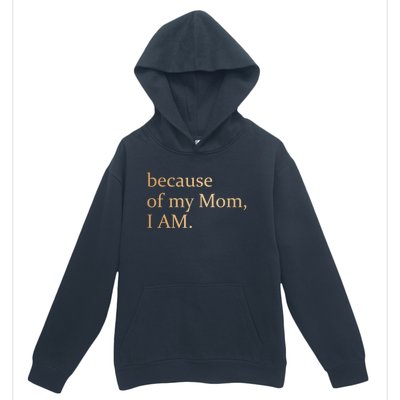 Because Of My Mom I Am Urban Pullover Hoodie