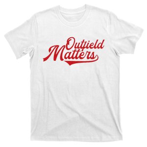 Baseball Outfield Matters Outfielders Outfield Matters Too T-Shirt