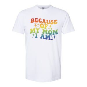 Because Of My Mom I Am Gift Softstyle CVC T-Shirt