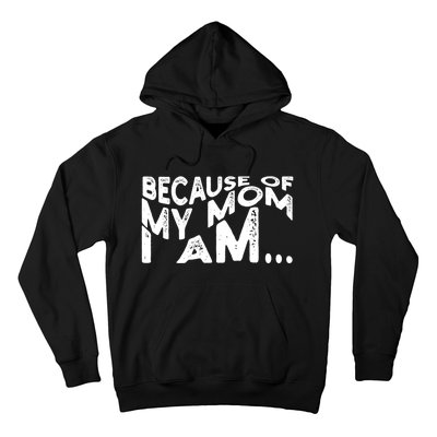 Because Of My Mom I Am Cute Gift Hoodie