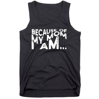 Because Of My Mom I Am Cute Gift Tank Top