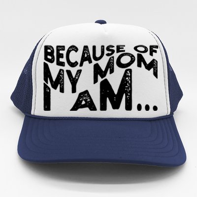 Because Of My Mom I Am Cute Gift Trucker Hat