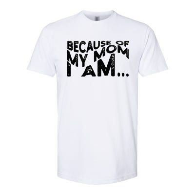 Because Of My Mom I Am Cute Gift Softstyle® CVC T-Shirt