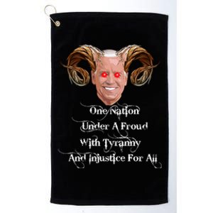 Biden One Nation Under A Fraud With Tyranny Platinum Collection Golf Towel