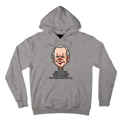 Biden One Nation Under A Fraud With Tyranny Tall Hoodie