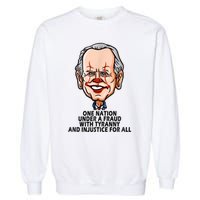 Biden One Nation Under A Fraud With Tyranny Garment-Dyed Sweatshirt