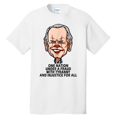 Biden One Nation Under A Fraud With Tyranny Tall T-Shirt