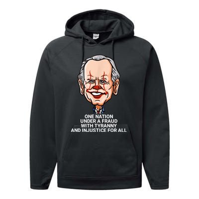 Biden One Nation Under A Fraud With Tyranny Performance Fleece Hoodie