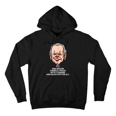 Biden One Nation Under A Fraud With Tyranny Hoodie