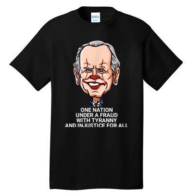 Biden One Nation Under A Fraud With Tyranny Tall T-Shirt