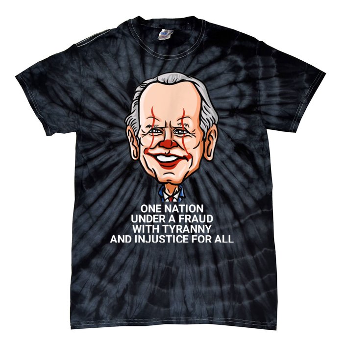 Biden One Nation Under A Fraud With Tyranny Tie-Dye T-Shirt