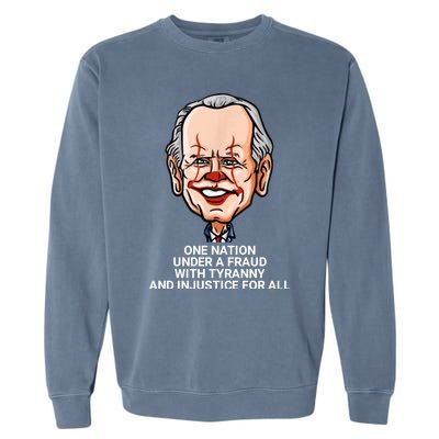 Biden One Nation Under A Fraud With Tyranny Garment-Dyed Sweatshirt