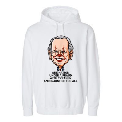 Biden One Nation Under A Fraud With Tyranny Garment-Dyed Fleece Hoodie