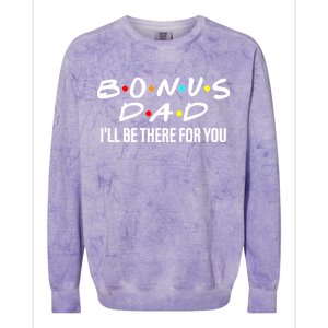 Bonus Dad I'll Be There For You Colorblast Crewneck Sweatshirt