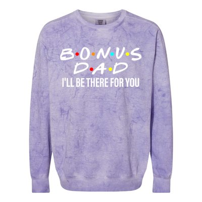 Bonus Dad I'll Be There For You Colorblast Crewneck Sweatshirt