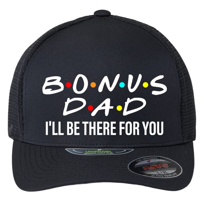 Bonus Dad I'll Be There For You Flexfit Unipanel Trucker Cap