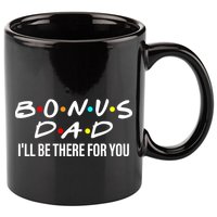 Bonus Dad I'll Be There For You 11oz C Handle Ceramic Mug