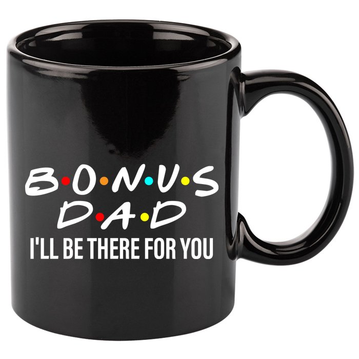 Bonus Dad I'll Be There For You 11oz C Handle Ceramic Mug