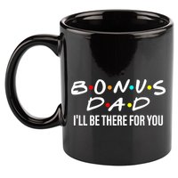 Bonus Dad I'll Be There For You 11oz C Handle Ceramic Mug