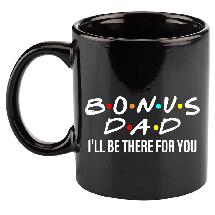 Bonus Dad I'll Be There For You 11oz C Handle Ceramic Mug