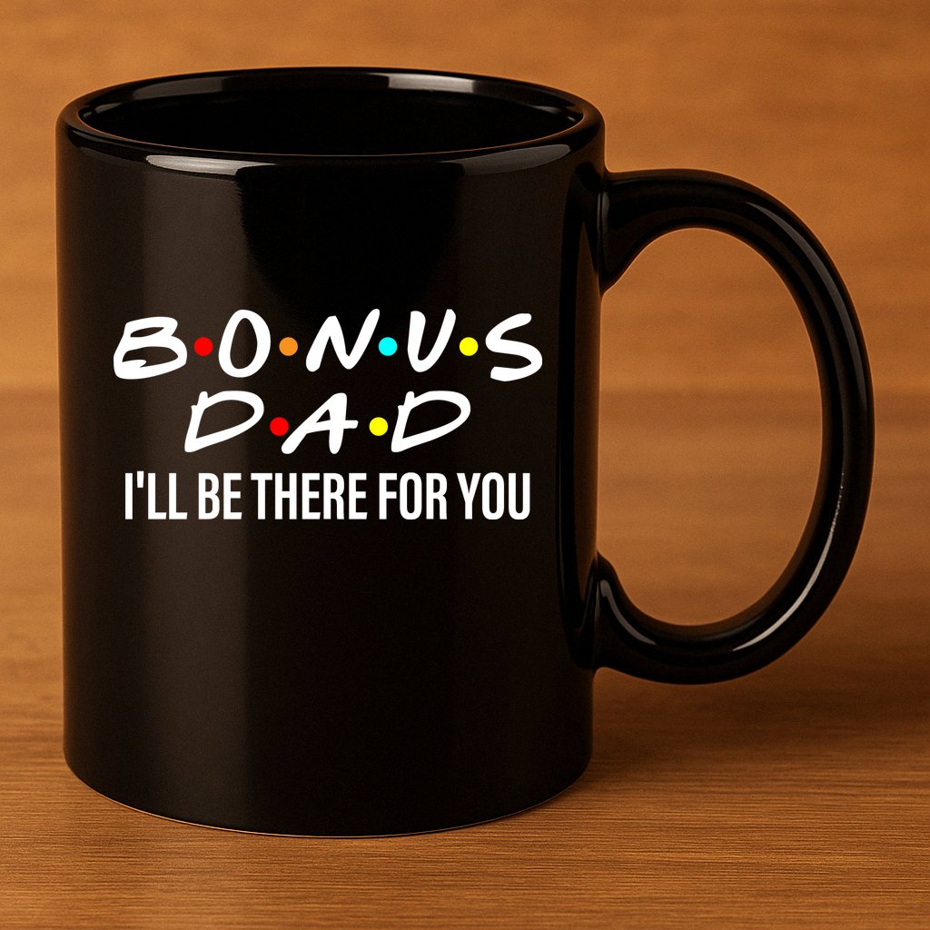 Bonus Dad I'll Be There For You 11oz C Handle Ceramic Mug
