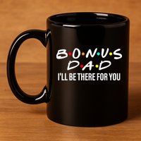 Bonus Dad I'll Be There For You 11oz C Handle Ceramic Mug