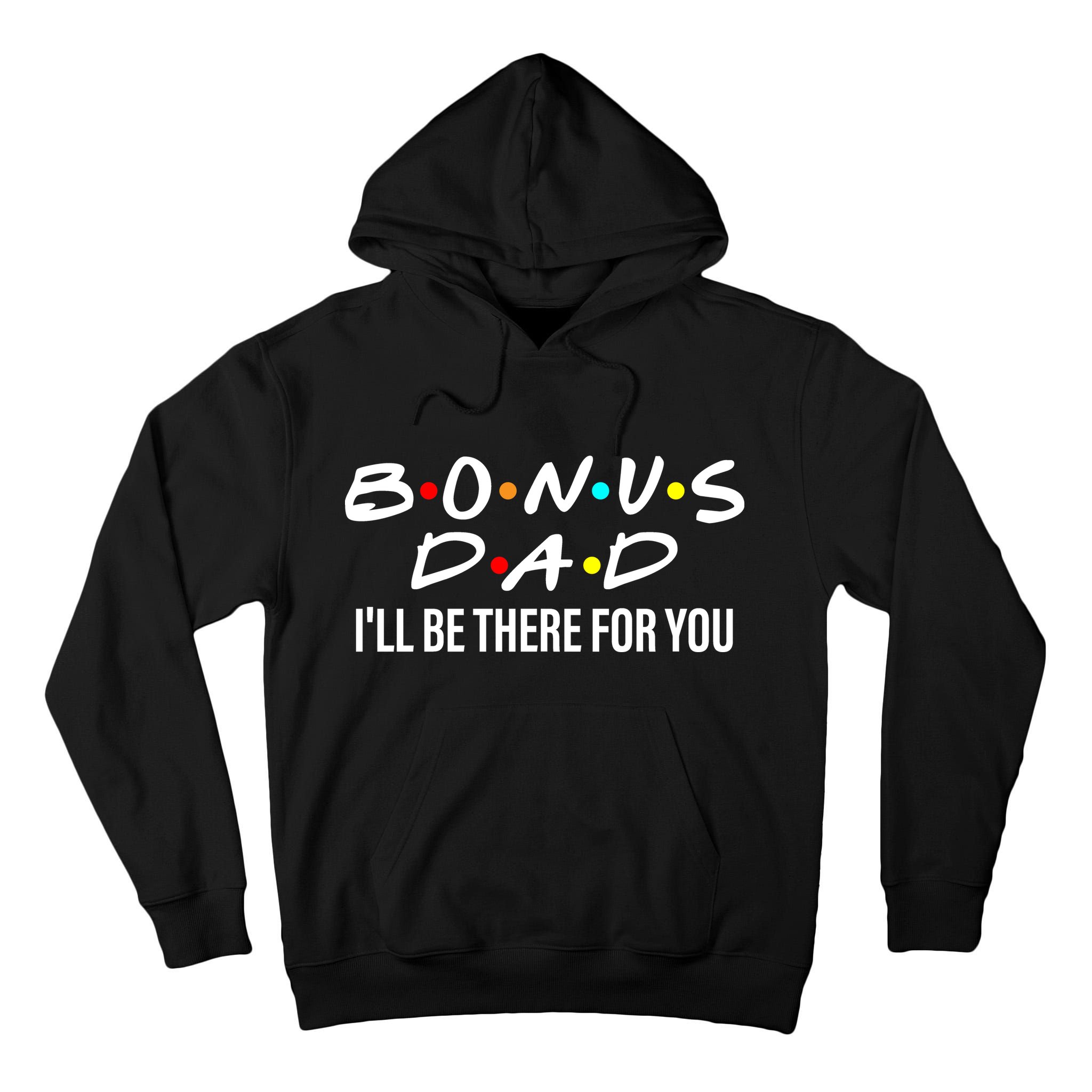 Bonus Dad I'll Be There For You Tall Hoodie
