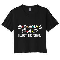 Bonus Dad I'll Be There For You Women's Crop Top Tee