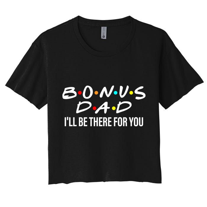 Bonus Dad I'll Be There For You Women's Crop Top Tee
