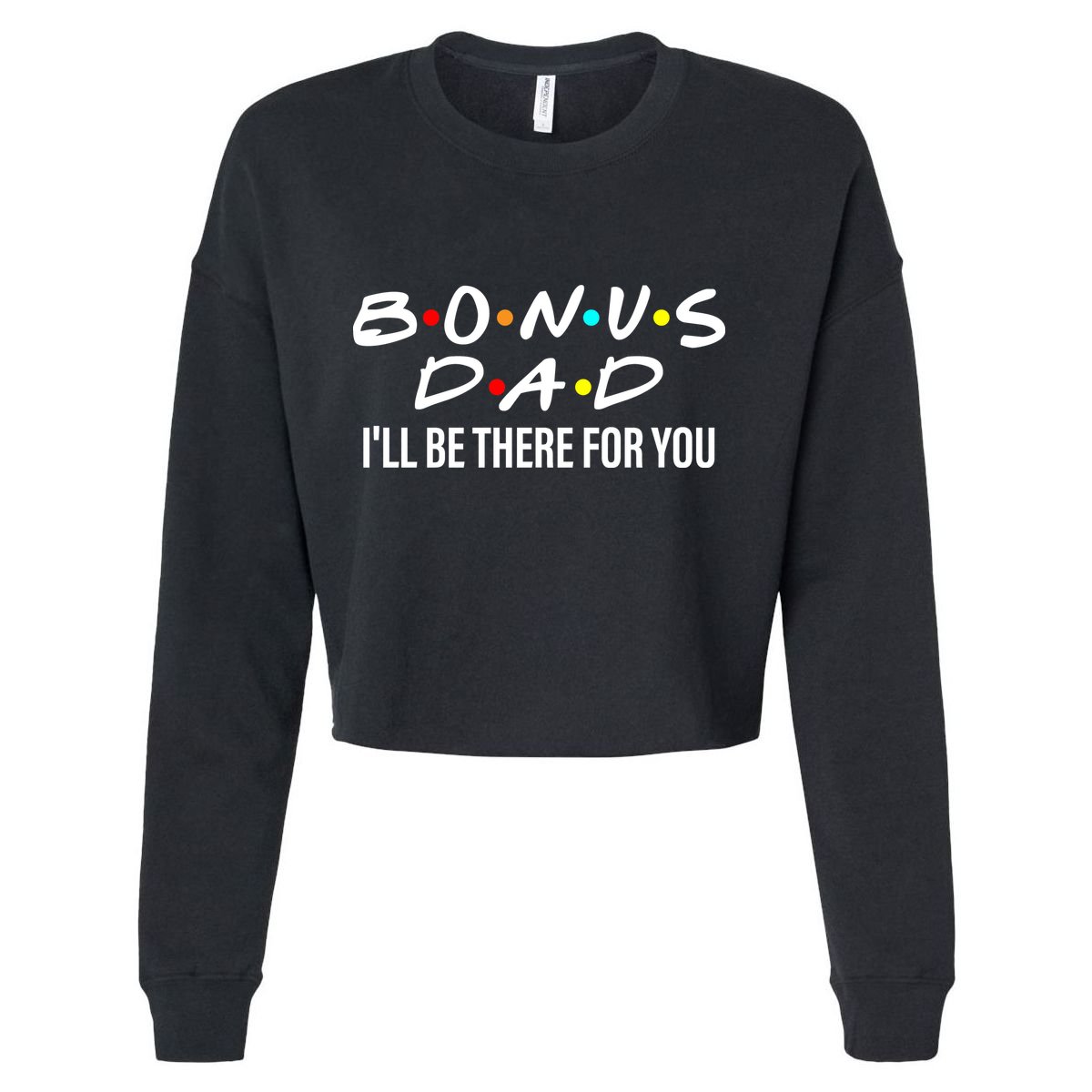 Bonus Dad I'll Be There For You Cropped Pullover Crew