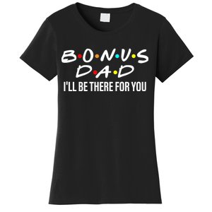 Bonus Dad I'll Be There For You Women's T-Shirt