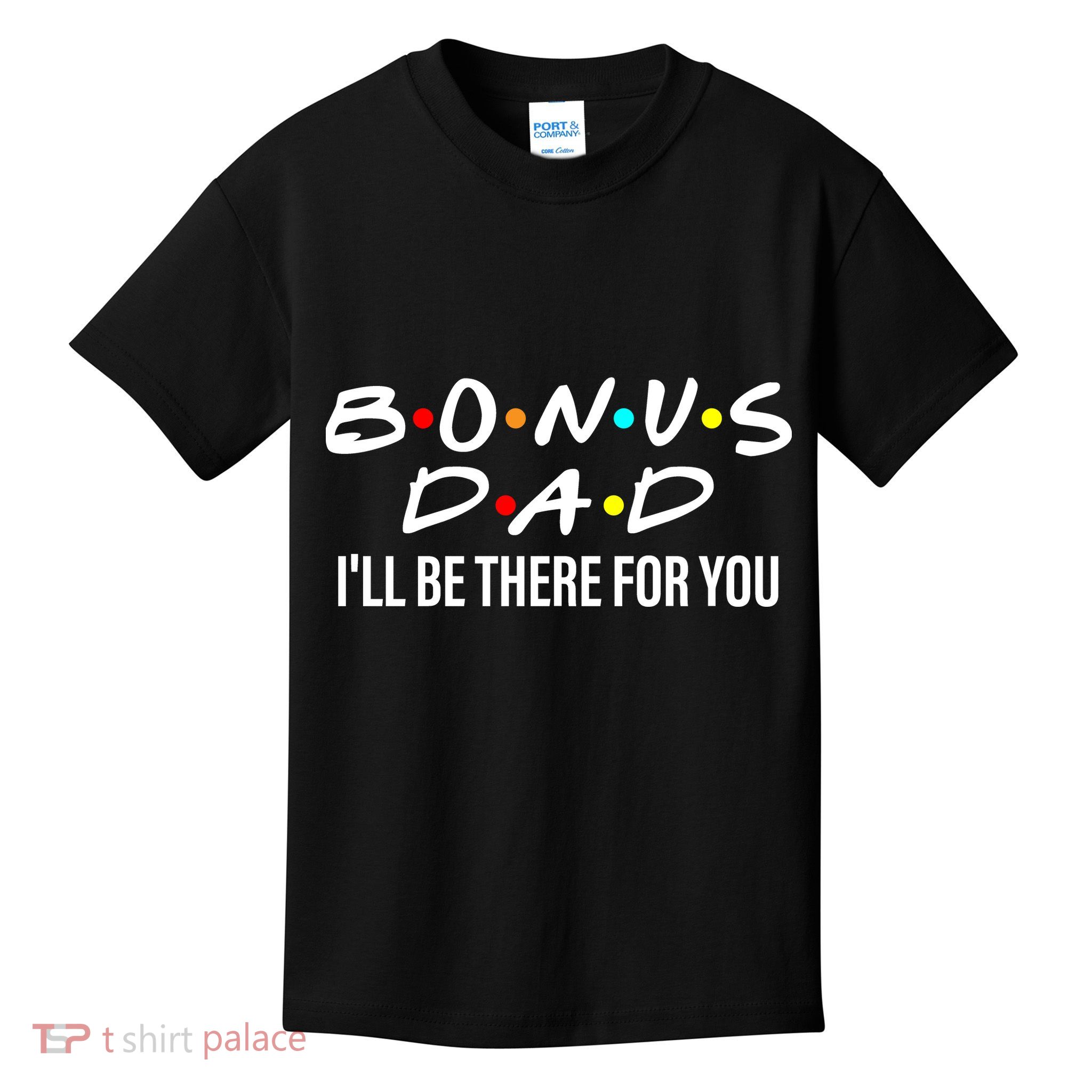 Bonus Dad I'll Be There For You Kids T-Shirt